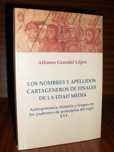 LOS NOMBRES Y APELLIDOS CARTAGENEROS DE FINALES DE LA EDAD MEDIA. Antroponimia, historia y lengua en los padrones de principios del siglo XVI