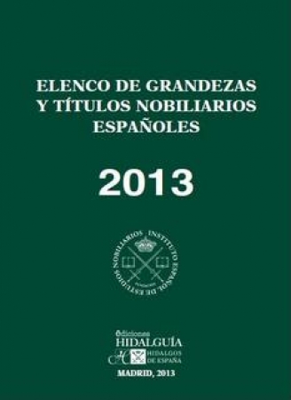 ELENCO DE GRANDEZAS Y TÍTULOS NOBILIARIOS ESPAÑOLES. 2013. Cuadragésima sexta edición