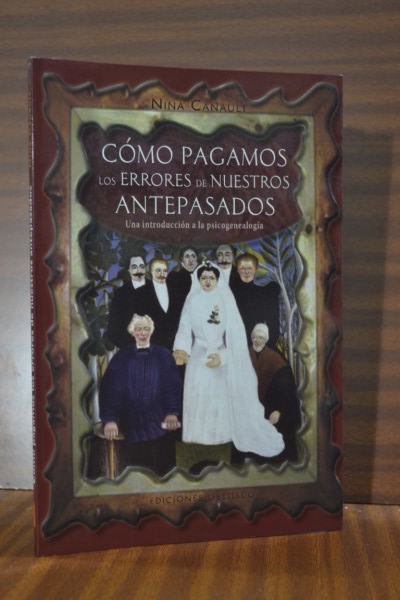 CMO PAGAMOS LOS ERRORES DE NUESTROS ANTEPASADOS. Una introduccin a la psicogenealoga